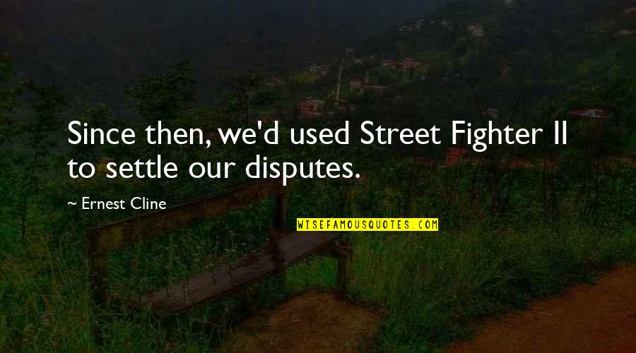 Cline's Quotes By Ernest Cline: Since then, we'd used Street Fighter II to