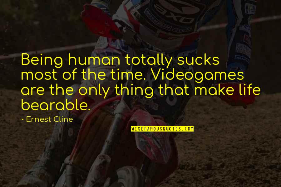 Cline's Quotes By Ernest Cline: Being human totally sucks most of the time.