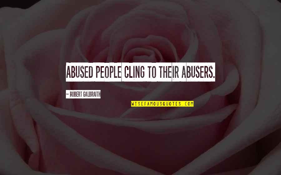 Cling On Quotes By Robert Galbraith: Abused people cling to their abusers. Cling On Quotes By Robert Galbraith: Abused people cling to their abusers.