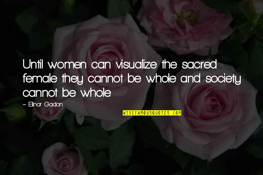 Cling On Wall Quotes By Elinor Gadon: Until women can visualize the sacred female they