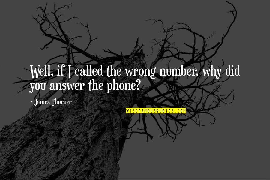 Cling On Wall Quotes By James Thurber: Well, if I called the wrong number, why