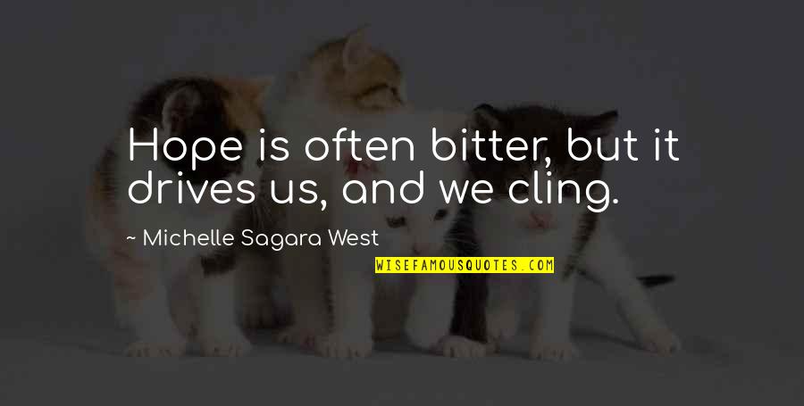 Cling To Hope Quotes By Michelle Sagara West: Hope is often bitter, but it drives us,