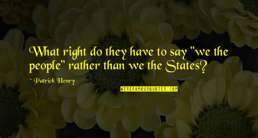 Cling To Hope Quotes By Patrick Henry: What right do they have to say "we