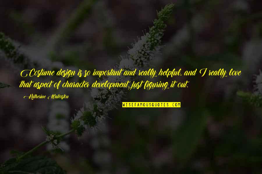 Clingen Tablet Quotes By Katherine Waterston: Costume design is so important and really helpful, Clingen Tablet Quotes By Katherine Waterston: Costume design is so important and really helpful,