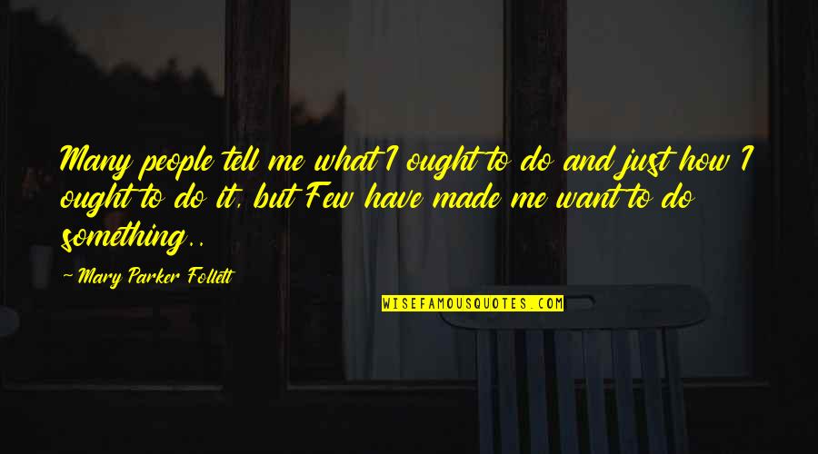 Clingen Tablet Quotes By Mary Parker Follett: Many people tell me what I ought to Clingen Tablet Quotes By Mary Parker Follett: Many people tell me what I ought to