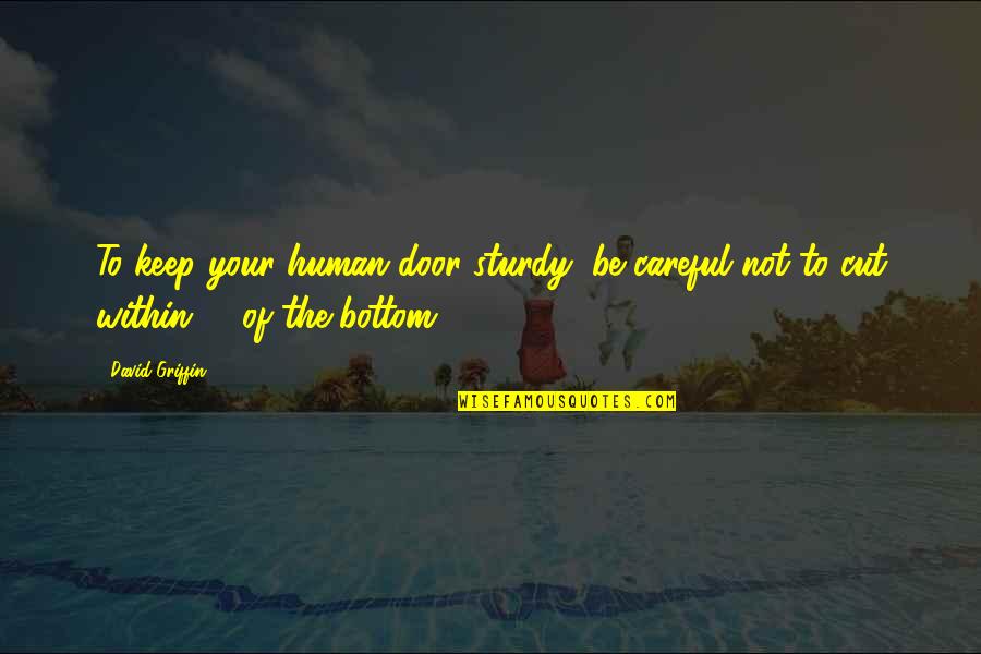Clingerman Electrical Quotes By David Griffin: To keep your human door sturdy, be careful