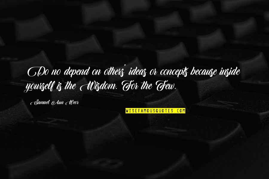 Clingerman Electrical Quotes By Samael Aun Weor: Do no depend on others' ideas or concepts Clingerman Electrical Quotes By Samael Aun Weor: Do no depend on others' ideas or concepts