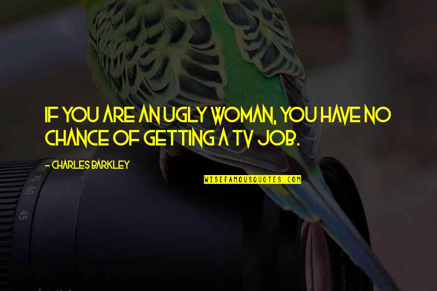 Clingerman Quotes By Charles Barkley: If you are an ugly woman, you have Clingerman Quotes By Charles Barkley: If you are an ugly woman, you have