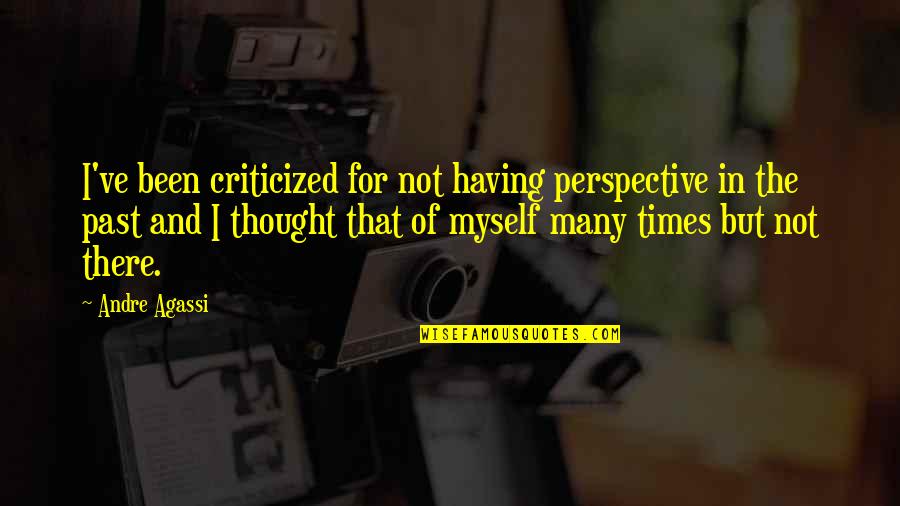 Clinging Buddhism Quotes By Andre Agassi: I've been criticized for not having perspective in