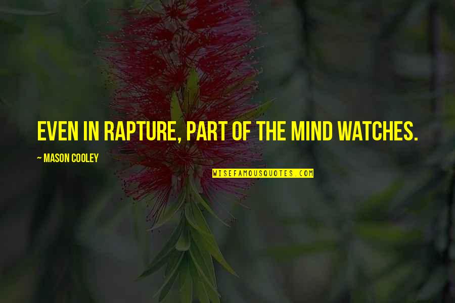 Clinging Buddhism Quotes By Mason Cooley: Even in rapture, part of the mind watches.