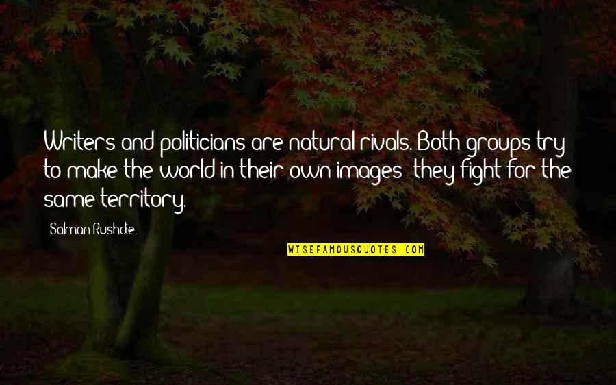 Clinging Buddhism Quotes By Salman Rushdie: Writers and politicians are natural rivals. Both groups