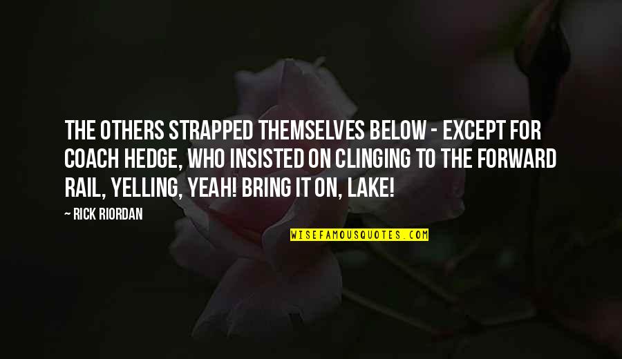 Clinging Quotes By Rick Riordan: The others strapped themselves below - except for