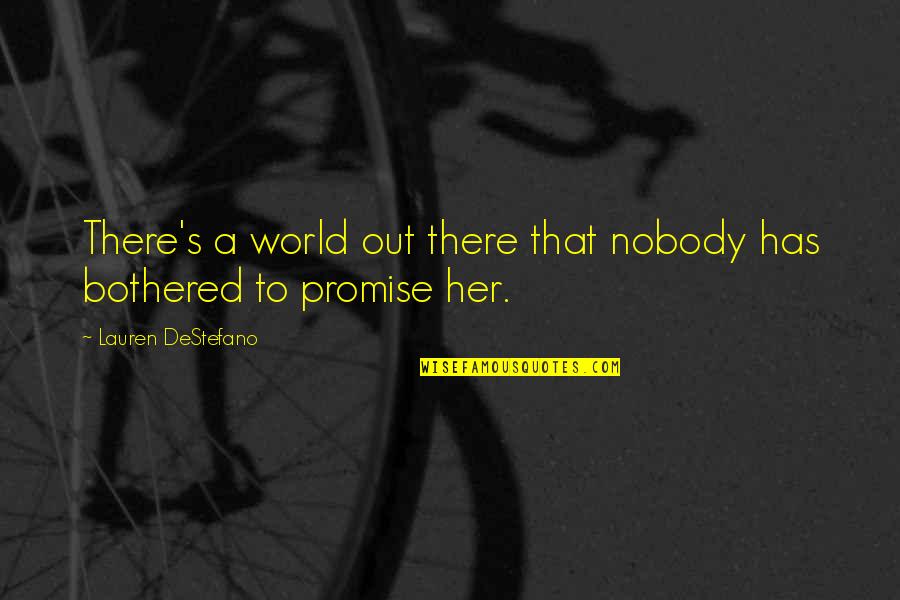 Clinging To God Quotes By Lauren DeStefano: There's a world out there that nobody has Clinging To God Quotes By Lauren DeStefano: There's a world out there that nobody has