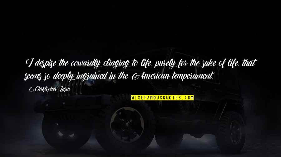 Clinging To Life Quotes By Christopher Lasch: I despise the cowardly clinging to life, purely