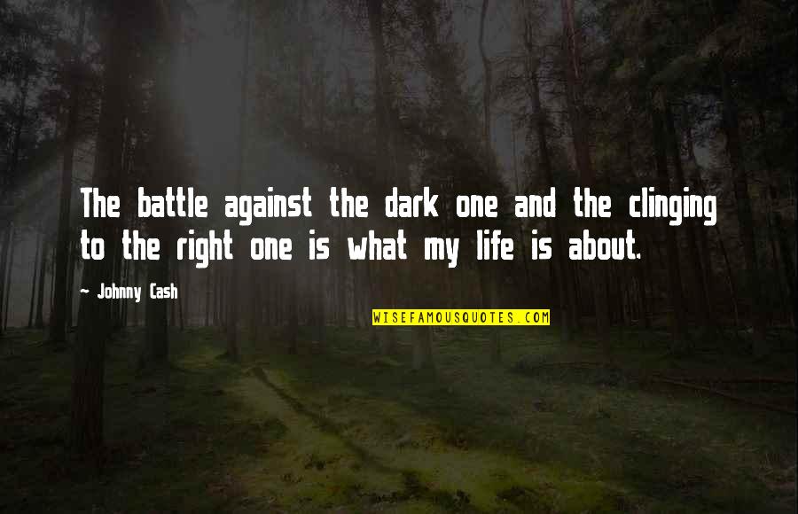 Clinging To Life Quotes By Johnny Cash: The battle against the dark one and the Clinging To Life Quotes By Johnny Cash: The battle against the dark one and the