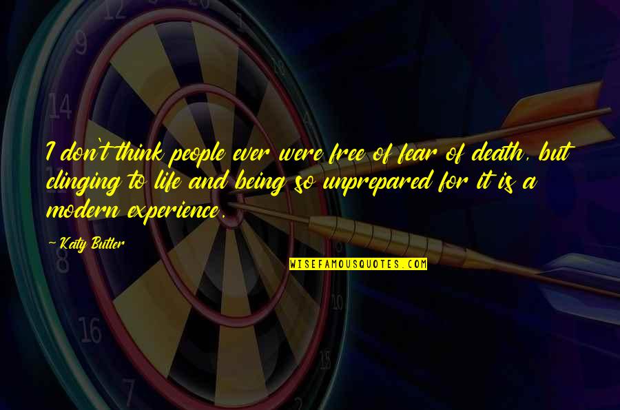Clinging To Life Quotes By Katy Butler: I don't think people ever were free of Clinging To Life Quotes By Katy Butler: I don't think people ever were free of