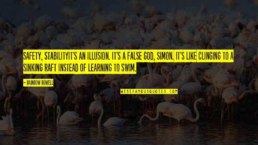 Clinging To Life Quotes By Rainbow Rowell: Safety, stabilityit's an illusion. It's a false god, Clinging To Life Quotes By Rainbow Rowell: Safety, stabilityit's an illusion. It's a false god,