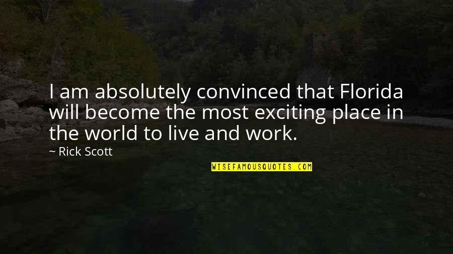 Clinging To Life Quotes By Rick Scott: I am absolutely convinced that Florida will become Clinging To Life Quotes By Rick Scott: I am absolutely convinced that Florida will become