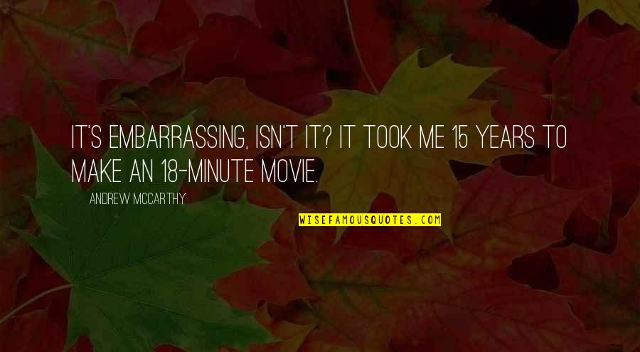 Clinging To Power Quotes By Andrew McCarthy: It's embarrassing, isn't it? It took me 15