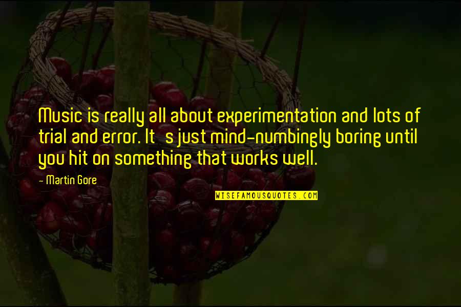 Clinging To Power Quotes By Martin Gore: Music is really all about experimentation and lots