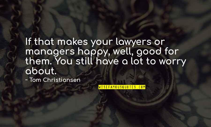 Clinging To Power Quotes By Tom Christiansen: If that makes your lawyers or managers happy,