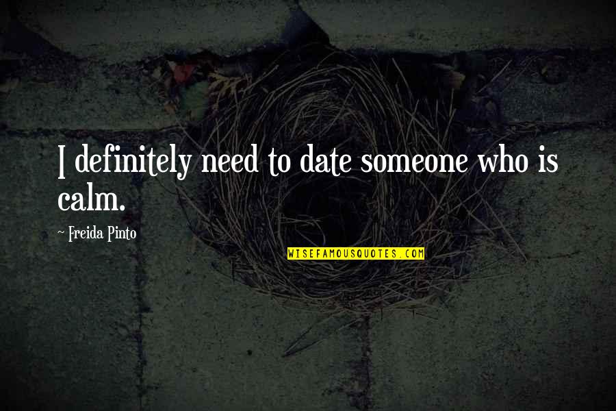 Clinging To Someone Quotes By Freida Pinto: I definitely need to date someone who is