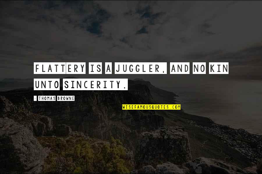 Clinging To The Past Quotes By Thomas Browne: Flattery is a juggler, and no kin unto