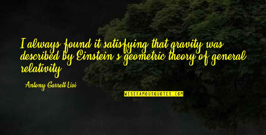 Clingings Quotes By Antony Garrett Lisi: I always found it satisfying that gravity was Clingings Quotes By Antony Garrett Lisi: I always found it satisfying that gravity was