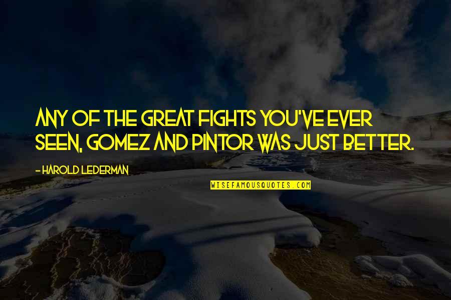 Clingings Quotes By Harold Lederman: Any of the great fights you've ever seen,