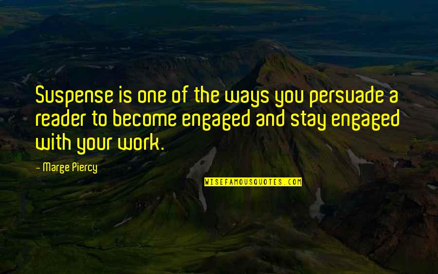 Clingings Quotes By Marge Piercy: Suspense is one of the ways you persuade Clingings Quotes By Marge Piercy: Suspense is one of the ways you persuade