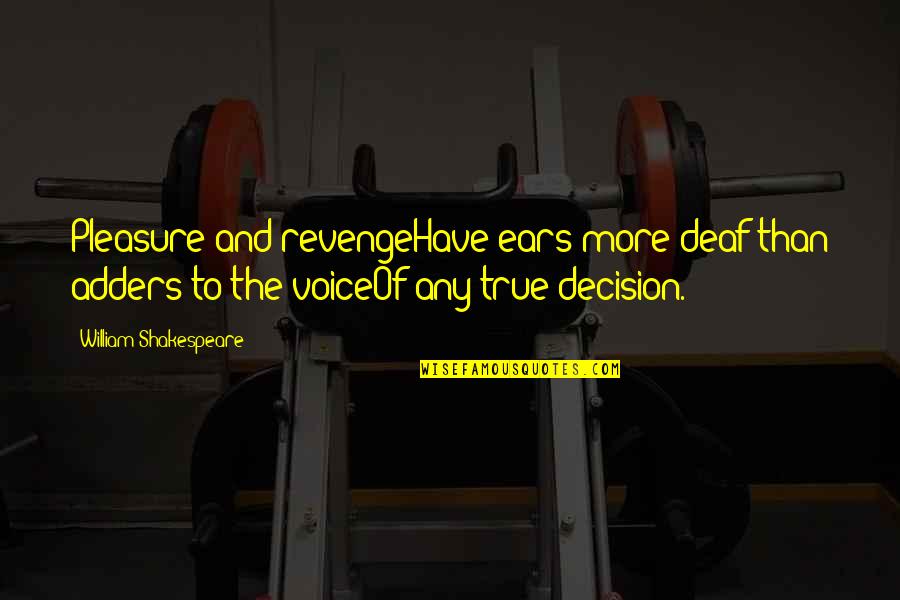 Clingings Quotes By William Shakespeare: Pleasure and revengeHave ears more deaf than adders Clingings Quotes By William Shakespeare: Pleasure and revengeHave ears more deaf than adders