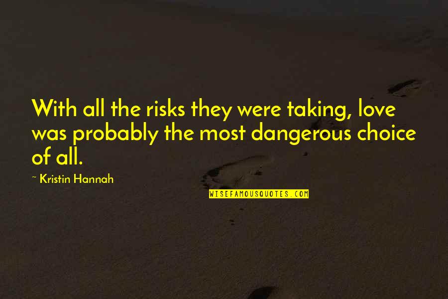 Clingingsmith Quotes By Kristin Hannah: With all the risks they were taking, love