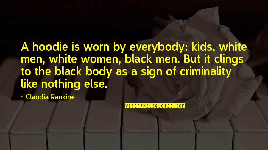 Clings Quotes By Claudia Rankine: A hoodie is worn by everybody: kids, white Clings Quotes By Claudia Rankine: A hoodie is worn by everybody: kids, white