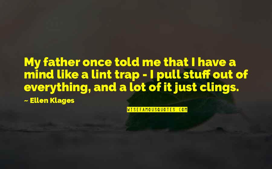 Clings Quotes By Ellen Klages: My father once told me that I have