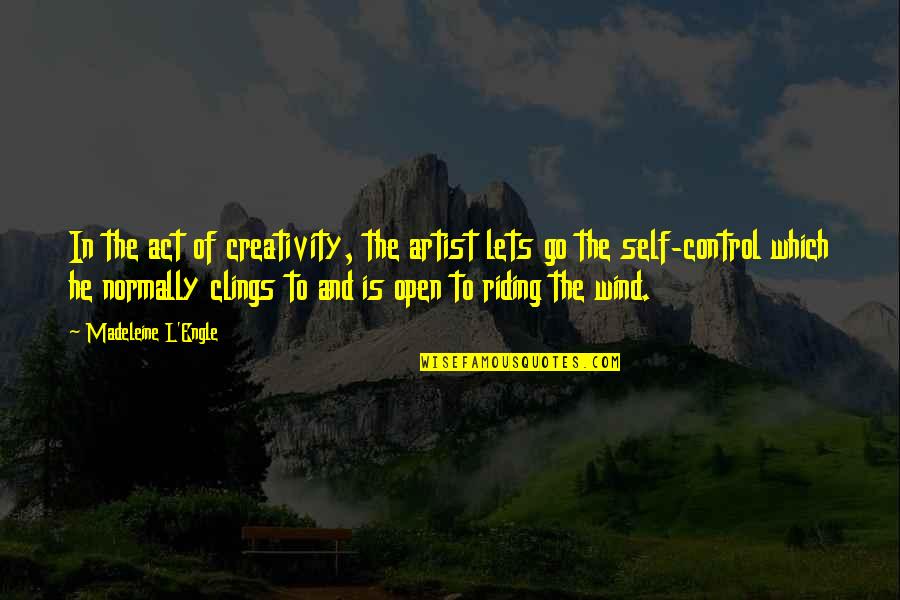 Clings Quotes By Madeleine L'Engle: In the act of creativity, the artist lets