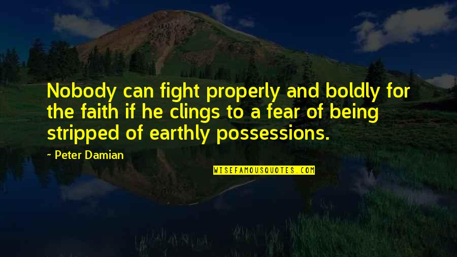 Clings Quotes By Peter Damian: Nobody can fight properly and boldly for the