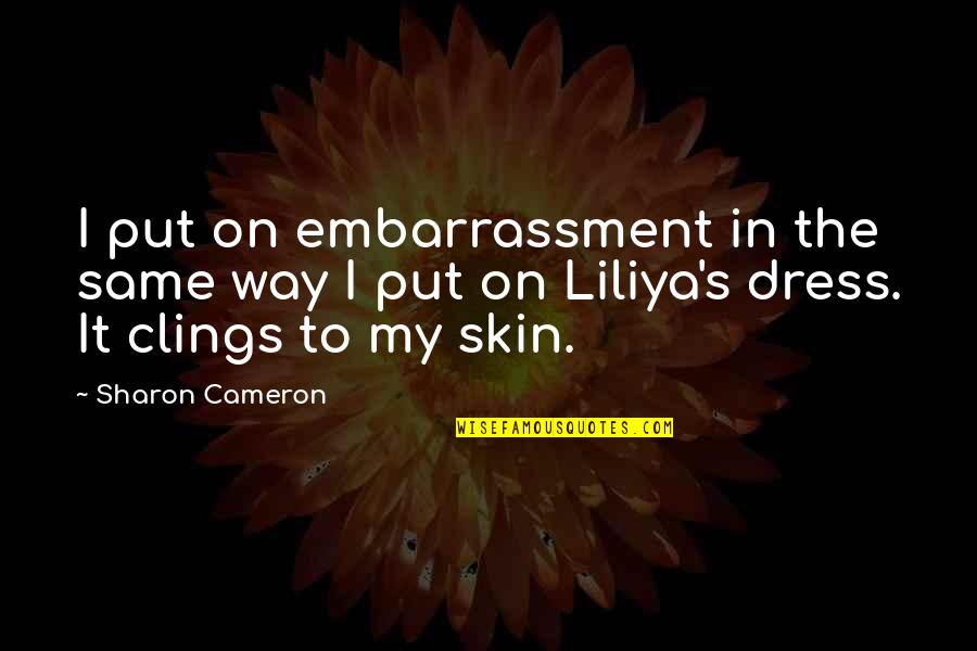 Clings Quotes By Sharon Cameron: I put on embarrassment in the same way