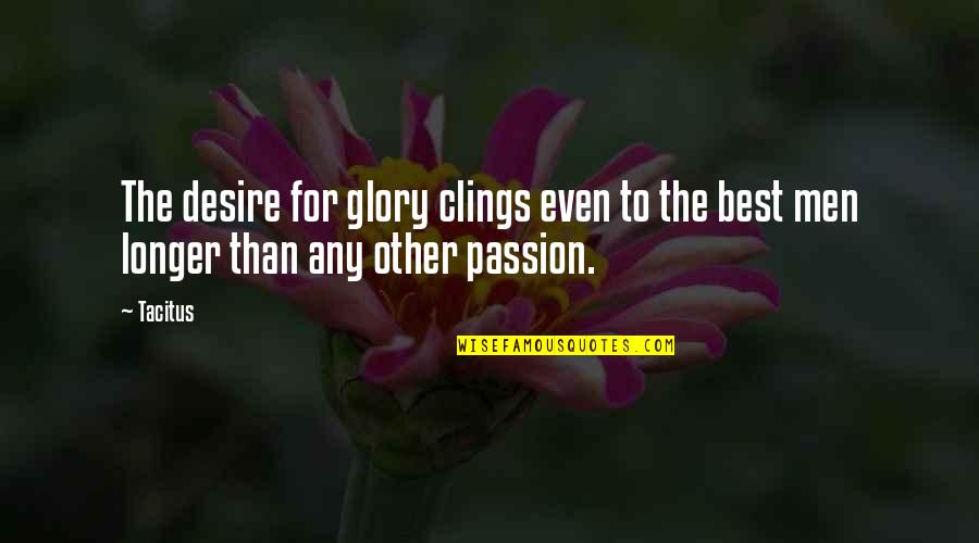Clings Quotes By Tacitus: The desire for glory clings even to the