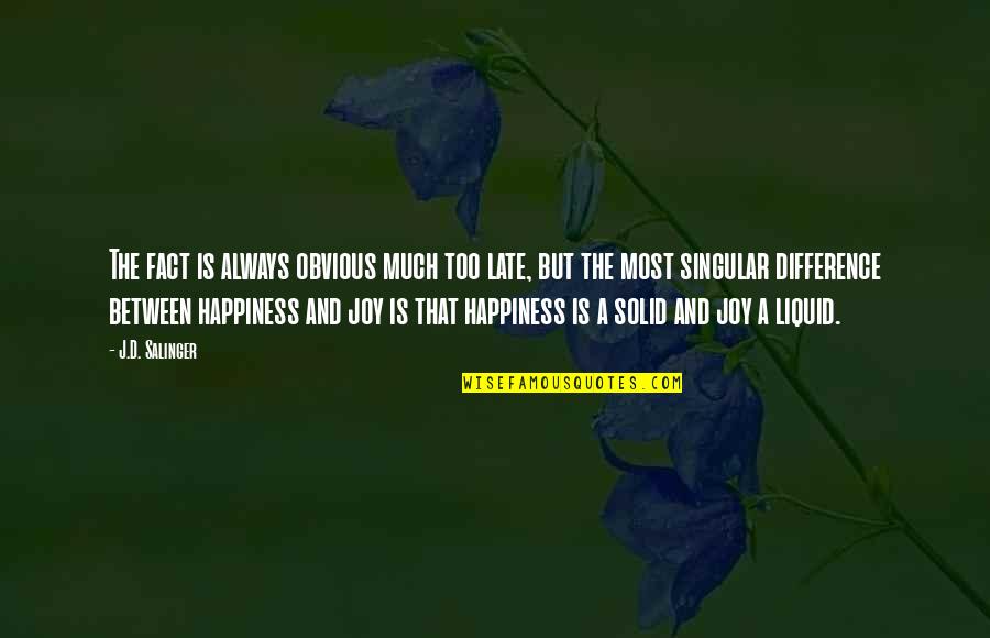 Clingy Relationship Quotes By J.D. Salinger: The fact is always obvious much too late,