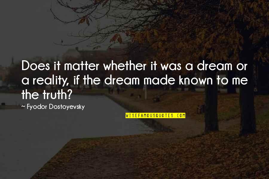 Clinic Opening Quotes By Fyodor Dostoyevsky: Does it matter whether it was a dream