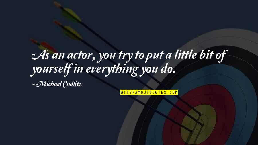 Clinic Opening Quotes By Michael Cudlitz: As an actor, you try to put a