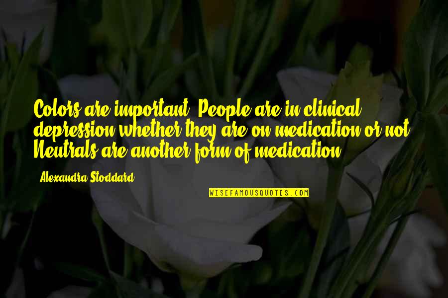 Clinical Depression Quotes By Alexandra Stoddard: Colors are important. People are in clinical depression