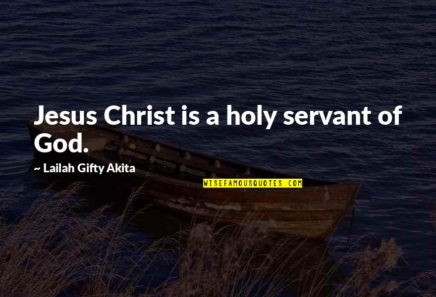 Clinical Depression Quotes By Lailah Gifty Akita: Jesus Christ is a holy servant of God.