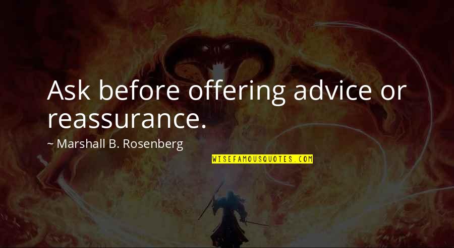 Clinical Experience Quotes By Marshall B. Rosenberg: Ask before offering advice or reassurance.