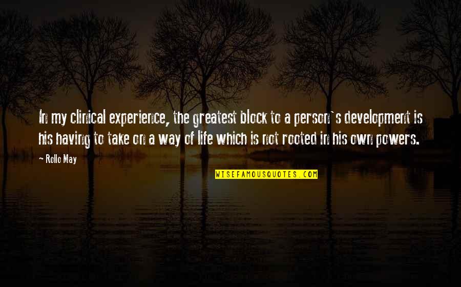 Clinical Experience Quotes By Rollo May: In my clinical experience, the greatest block to