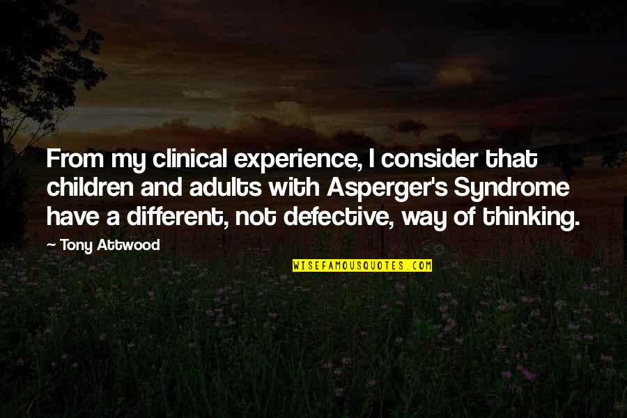 Clinical Experience Quotes By Tony Attwood: From my clinical experience, I consider that children