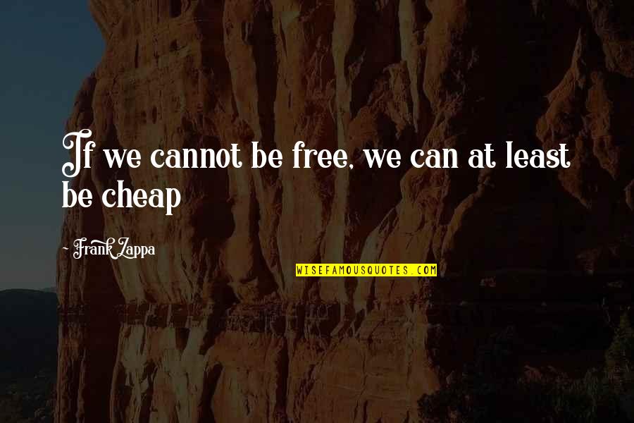 Clinical Leadership Quotes By Frank Zappa: If we cannot be free, we can at