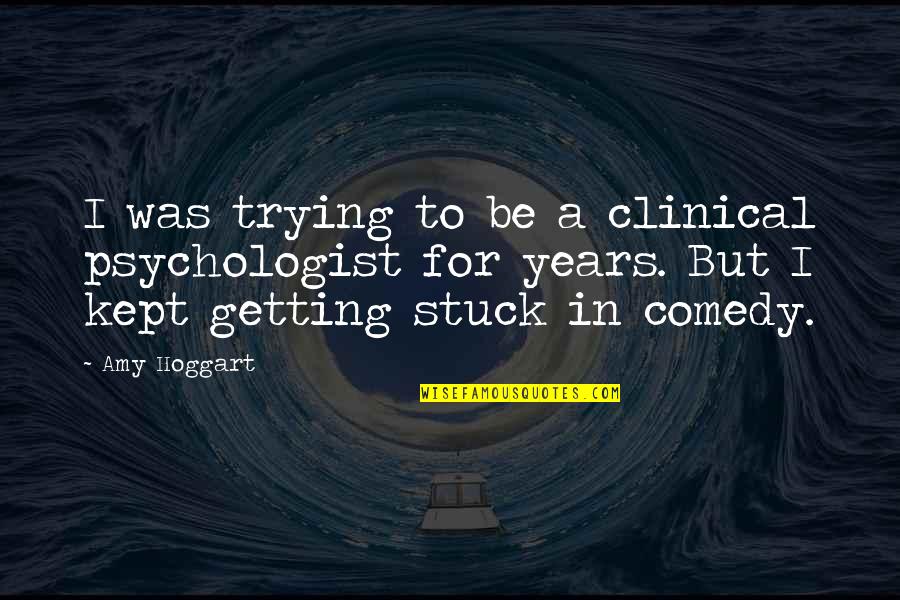 Clinical Quotes By Amy Hoggart: I was trying to be a clinical psychologist