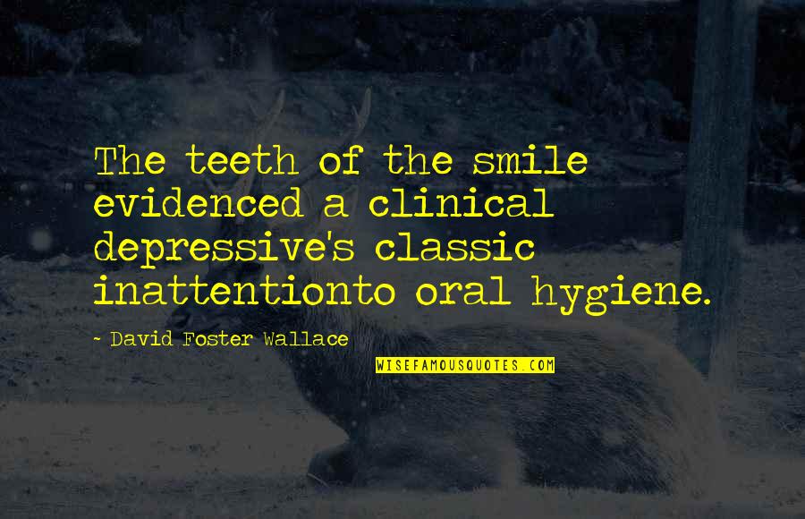 Clinical Quotes By David Foster Wallace: The teeth of the smile evidenced a clinical