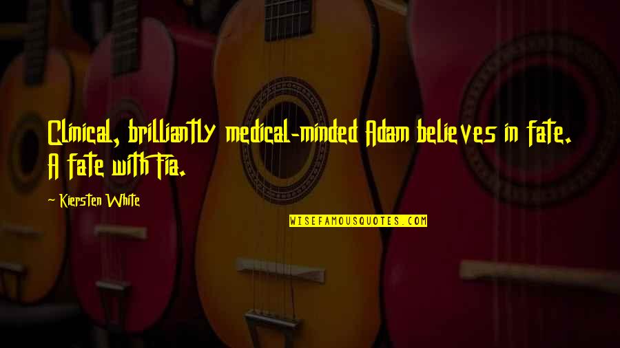 Clinical Quotes By Kiersten White: Clinical, brilliantly medical-minded Adam believes in fate. A